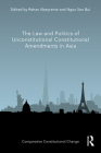 The Law and Politics of Unconstitutional Constitutional Amendments in Asia (Comparative Constitutional Change) Cover Image