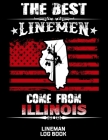 The Best Linemen Come From Illinois Lineman Log Book: Great Logbook Gifts For Electrical Engineer, Lineman And Electrician, 8.5