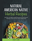 Natural American Native Herbal Recipes: Discover The Best Herbal Recipes to Treat Chronic Diseases, Common Flus and to Sleep Well By Ashley Lewis Cover Image