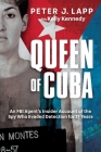 Queen of Cuba: An FBI Agent's Insider Account of the Spy Who Evaded Detection for 17 Years Cover Image