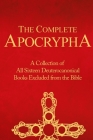 The Complete Apocrypha: Collection of All Sixteen Deuterocanonical Books Excluded from the Bible By Crux Press Cover Image