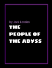The People of the Abyss by Jack London By Jack London Cover Image