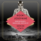 Agent Josephine: American Beauty, French Hero, British Spy By Damien Lewis, Damien Lewis (Read by) Cover Image
