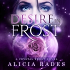 Desire in Frost By Alicia Rades, Kim Reiko (Read by) Cover Image