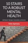 10 Stairs to a Robust Mental Health: (Self-Help for Teenagers, Young Adults, and Parents) Cover Image