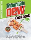 Mountain Dew Cookbook: 150+ Dang Good MNT DEW Recipes that Use the Lemon-Lime Drink in Ways You've Never Seen Before Cover Image