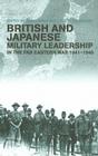 British and Japanese Military Leadership in the Far Eastern War, 1941-1945 (Military History and Policy) Cover Image