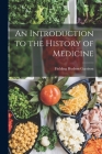 An Introduction to the History of Medicine By Fielding Hudson Garrison Cover Image