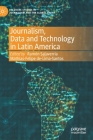 Journalism, Data and Technology in Latin America By Ramón Salaverría (Editor), Mathias-Felipe De-Lima-Santos (Editor) Cover Image