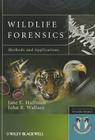 Wildlife Forensics: Methods and Applications (Developments in Forensic Science) By Jane E. Huffman, John R. Wallace Cover Image
