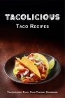 Tacolicious Taco Recipes: Tantalizingly Tasty Taco Tuesday Cookbook (International Cuisine) By Juliette Boucher Cover Image