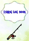 Fishing Log Template: Trips Fishing Log Book Size 7x10 Inches - Pages - Fish # Time Cover Glossy 110 Pages Quality Print. By Galina Fishing Cover Image