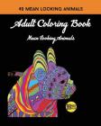 Adult Coloring Book: Mean Looking Animals By 99 Pages or Less Publishing Cover Image