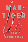 Man Tiger: A Novel By Eka Kurniawan, Benedict Anderson (Introduction by), Labodalih Sembiring (Translated by) Cover Image