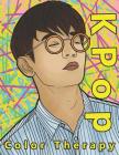 K Pop Color Therapy: A Coloring Book the Most Talented, Attractive and Popular Male K Pop Stars By Andy Prince Cover Image