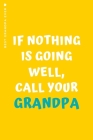 BEST GRANDPA EVER If nothing is going well call your Grandpa: Cute and Funny Lined Notebook to fill in Lovely Gift from Grandad to Grandkids By Julia Lovely Journals Cover Image