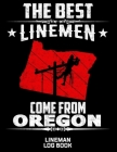 The Best Linemen Come From Oregon Lineman Log Book: Great Logbook Gifts For Electrical Engineer, Lineman And Electrician, 8.5 X 11, 120 Pages White Pa Cover Image