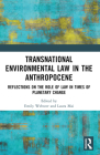 Transnational Environmental Law in the Anthropocene: Reflections on the Role of Law in Times of Planetary Change By Emily Webster (Editor), Laura Mai (Editor) Cover Image
