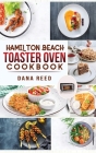 Hamilton Beach Toaster Oven Cookbook: Delicious and Easy Recipes for Crispy and Quick Meals in Less Time for beginners and advanced users. Easy Cookin Cover Image