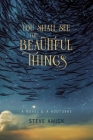 You Shall See the Beautiful Things: A Novel & A Nocturne Cover Image