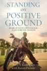 Standing on Positive Ground: Scars of Faith and Courage, A Life Forever Changed By Tony V. Rodriguez, Karen Danner Cover Image
