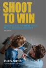 Shoot to Win: Training for the New Pistol, Rifle, and Shotgun Shooter By Chris Cheng, Katie Pavlich (Foreword by) Cover Image