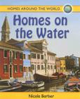Homes on the Water (Homes Around the World) By Nicola Barber Cover Image