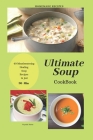 Ultimate Soup CookBook: 40 Mouthwatering Healing Soup Recipes in Just 30-Min By Krystal Hana Cover Image