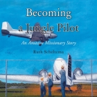 Becoming a Jungle Pilot: An Amazon Missionary Story Cover Image