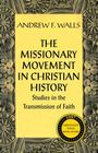 The Missionary Movement in Christian History: Studies in Transmission of Faith Cover Image