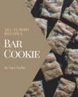 365 Yummy Bar Cookie Recipes: Making More Memories in your Kitchen with Yummy Bar Cookie Cookbook! By Sara Taylor Cover Image