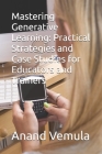 Mastering Generative Learning: Practical Strategies and Case Studies for Educators and Trainers Cover Image