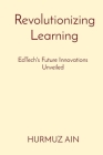 Revolutionizing Learning: EdTech's Future Innovations Unveiled Cover Image