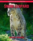 Snow Leopard: Amazing Facts & Photos Cover Image