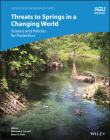 Threats to Springs in a Changing World: Science and Policies for Protection (Geophysical Monograph) By Matthew J. Currell (Editor), Brian G. Katz (Editor) Cover Image