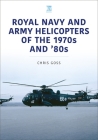 Royal Navy and Army Helicopters of the 1970s and '80s By Chris Goss Cover Image