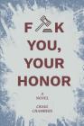 Fuck You, Your Honor By Craig Chambers Cover Image