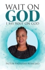 Wait on God: I Say Wait on God Cover Image