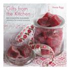 Gifts from the Kitchen: 100 irresistible homemade presents for every occasion By Annie Rigg Cover Image