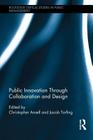 Public Innovation Through Collaboration and Design (Routledge Critical Studies in Public Management #19) By Christopher Ansell (Editor), Jacob Torfing (Editor) Cover Image