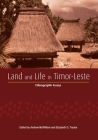 Land and Life in Timor-Leste: Ethnographic Essays (Monographs in Anthropology) By Andrew McWilliam (Editor), Elizabeth G. Traube (Editor) Cover Image