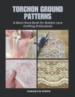 Torchon Ground Patterns: A Must Have Book for Bobbin Lace Crafting Enthusiasts By Sarah Fq Smith Cover Image