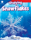 Studying Snowflakes (Smithsonian: Informational Text) By Joseph Otterman Cover Image