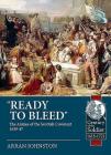 'Ready to Bleed': The Armies of the Scottish Covenant 1639-47 (Century of the Soldier) By Arran Johnston Cover Image