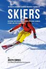 The Novices Guidebook To Mental Toughness For Skiers: Mastering Your Performance Through Meditation, Calmness Of Mind, And Stress Management Cover Image