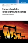 Nanocolloids for Petroleum Engineering: Fundamentals and Practices By Baghir A. Suleimanov, Elchin F. Veliyev, Vladimir Vishnyakov Cover Image