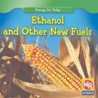 Ethanol and Other New Fuels (Energy for Today) By Tea Benduhn Cover Image