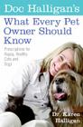 Doc Halligan's What Every Pet Owner Should Know: Prescriptions for Happy, Healthy Cats and Dogs Cover Image