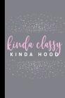 Kinda Classy Kinda Hood: A Funny Notebook For Strong Women By Savage Girl Cover Image