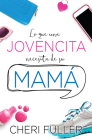Lo Que Una Jovencita Necesita de Su Mamá By Cheri Fuller Cover Image
